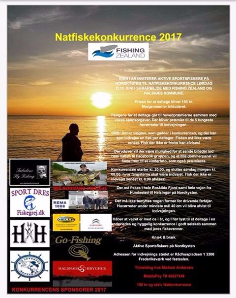 IGEN I ÅR INVITERER AKTIVE SPORTSFISKERE PÅ NORDKYSTEN TIL NATFISKEKONKURRENCE LØRDAG D.10 JUNI I SAMARBEJDE MED FISHING ZEALAND OG HALSNÆS KOMMUNE.
Kom og vær med i denne enestående konkurrence, som foregår i sommernatten i 4 FZ-kommuner. Natfiskeriet er allerede kommet i gang på Nordkysten, og der har været et par gode fangstmeldinger. Jeg deltager som FZ-repræsentant og skal være med til at uddele præmierne. Jeg håber vi ses i natten samt knæk og bræk til alle deltagere.

Tilmelding hos Michael Andersen
MobilePay Tlf 42627348 
150 kr og skriv Natkonkurrence
Morgenmad inkluderet

Der må fiskes på Nordkysten fra Helsingør samt i hele Roskilde fjord fra kl. 20.00-8.00. Se mere info på Facebook eller download fil længere nede på denne side
